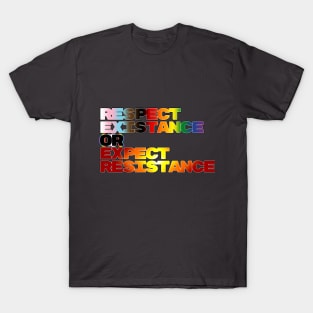 Respect Existance or Expect Resistance T-Shirt